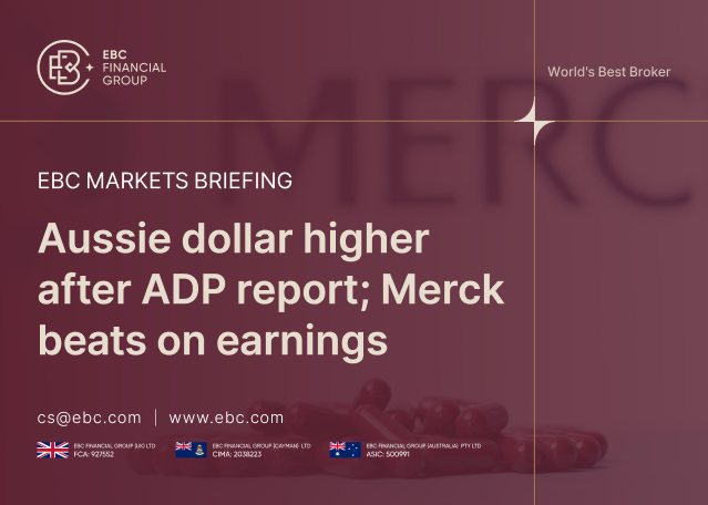 ​EBC Markets Briefing | Aussie dollar higher after ADP report; Merck beats on earnings