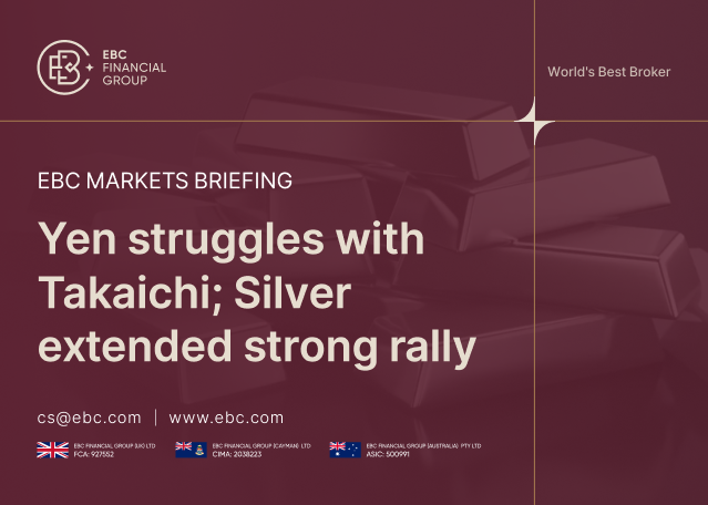 ​EBC Markets Briefing | Yen struggles with Takaichi; Silver extended strong rally