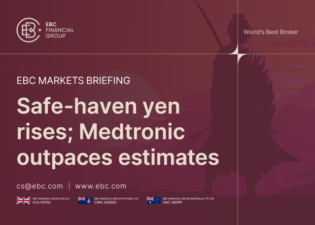 EBC Markets Briefing | Safe-haven yen rises; Medtronic outpaces estimates EBC Markets Briefing | Safe-haven yen rises; Medtronic outpaces estimates