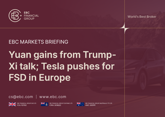 ​EBC Markets Briefing | ​Yuan gains from Trump-Xi talk; Tesla pushes for FSD in Europe