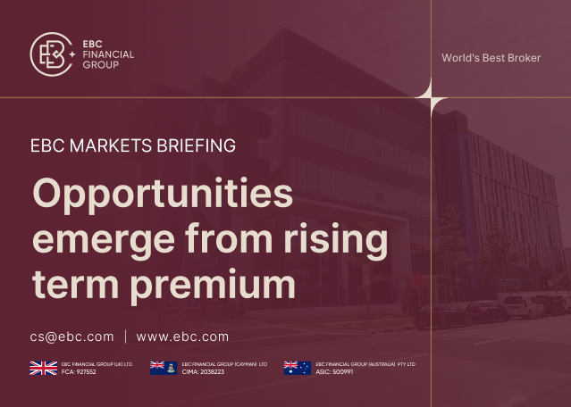EBC Markets Briefing | Opportunities emerge from rising term premium EBC Markets Briefing | Opportunities emerge from rising term premium