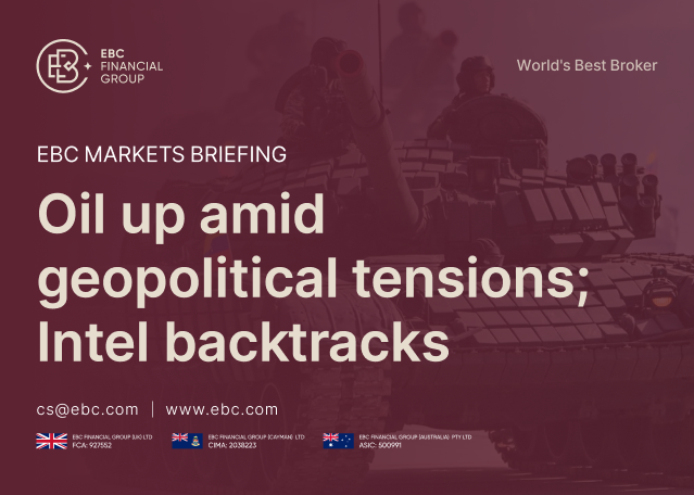 EBC Markets Briefing | Oil up amid geopolitical tensions; Intel backtracks EBC Markets Briefing | Oil up amid geopolitical tensions; Intel backtracks