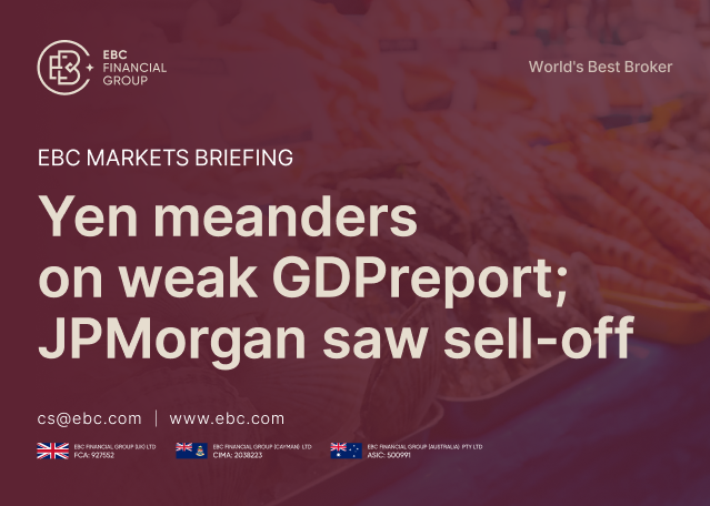 EBC Markets Briefing | Yen meanders on weak GDP report; JPMorgan saw sell-off EBC Markets Briefing | Yen meanders on weak GDP report; JPMorgan saw sell-off