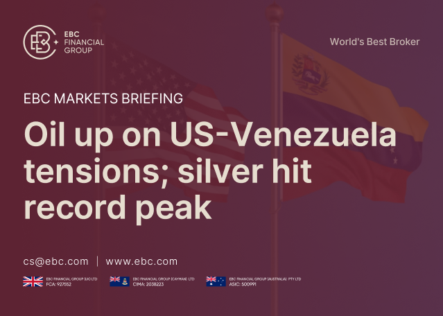 EBC Markets Briefing | Oil up on US-Venezuela tensions; silver hit record peak EBC Markets Briefing | Oil up on US-Venezuela tensions; silver hit record peak