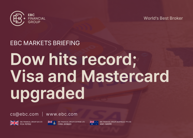 EBC Markets Briefing | Dow hits record; Visa and Mastercard upgraded EBC Markets Briefing | Dow hits record; Visa and Mastercard upgraded