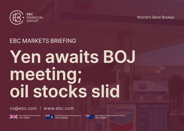 ​EBC Markets Briefing | Yen awaits BOJ meeting; oil stocks slid