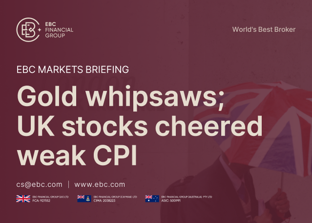 EBC Markets Briefing | Gold whipsaws; UK stocks cheered weak CPI EBC Markets Briefing | Gold whipsaws; UK stocks cheered weak CPI