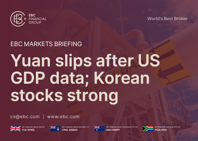 EBC Markets Briefing | Yuan slips after US GDP data; Korean stocks strong
