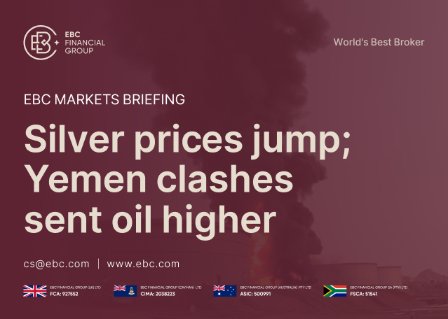 ​EBC Markets Briefing | Silver prices jump; Yemen clashes sent oil higher