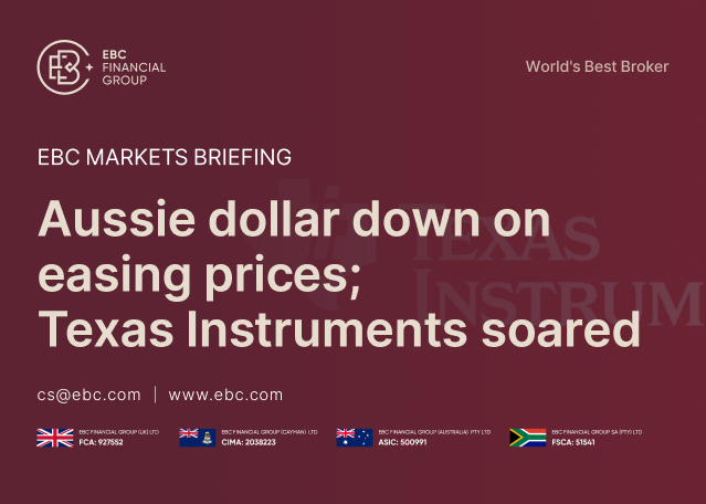 ​EBC Markets Briefing | Aussie dollar down on easing prices; Texas Instruments soared