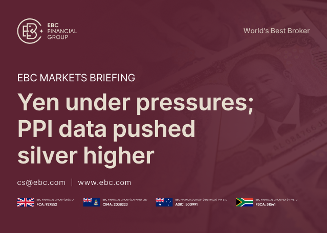 ​EBC Markets Briefing | Yen under pressures; PPI data pushed silver higher