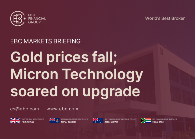 ​EBC Markets Briefing | Gold prices fall; Micron Technology soared on upgrade