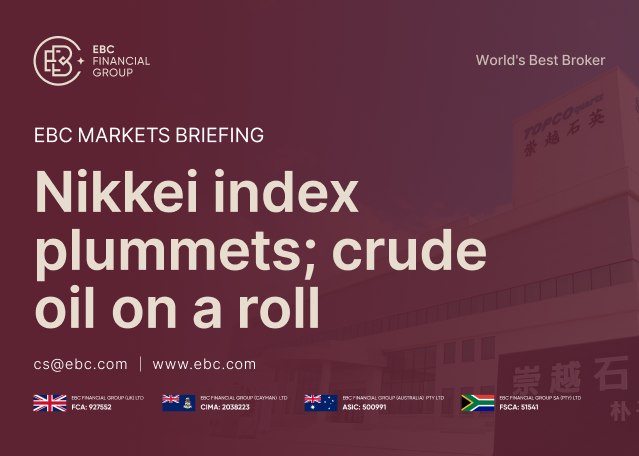 EBC Markets Briefing | Nikkei index plummets; crude oil on a roll