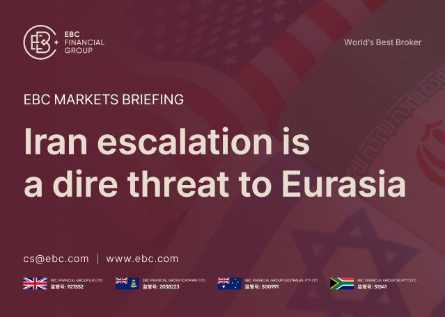 EBC Markets Briefing | ​Iran escalation is a dire threat to Eurasia