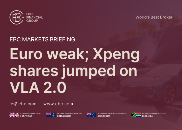 EBC Markets Briefing | Euro weak; Xpeng shares jumped on VLA 2.0 EBC Markets Briefing | Euro weak; Xpeng shares jumped on VLA 2.0