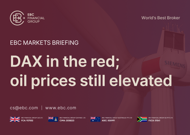 EBC Markets Briefing | DAX in the red; oil prices still elevated EBC Markets Briefing | DAX in the red; oil prices still elevated