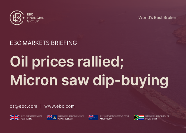 EBC Markets Briefing | Oil prices rallied; Micron saw dip-buying EBC Markets Briefing | Oil prices rallied; Micron saw dip-buying
