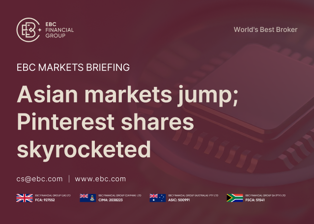 EBC Markets Briefing | Asian markets jump; Pinterest shares skyrocketed