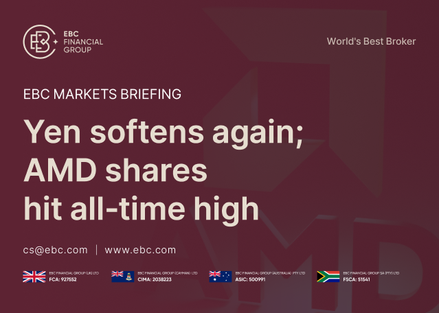 ​EBC Markets Briefing | Yen softens again; AMD shares hit all-time high