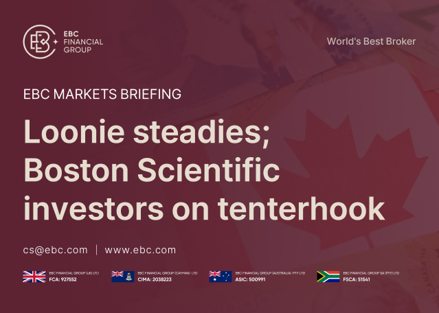 EBC Markets Briefing | Loonie steadies; Boston Scientific investors on tenterhook EBC Markets Briefing | Loonie steadies; Boston Scientific investors on tenterhook