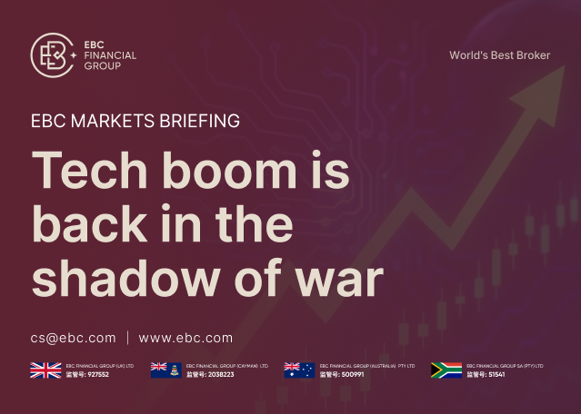 EBC Markets Briefing | Tech boom is back in the shadow of war EBC Markets Briefing | Tech boom is back in the shadow of war