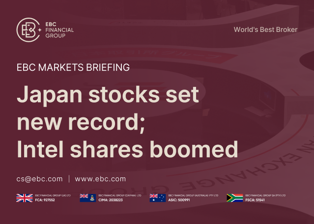 EBC Markets Briefing | Japan stocks set new record; Intel shares boomed EBC Markets Briefing | Japan stocks set new record; Intel shares boomed