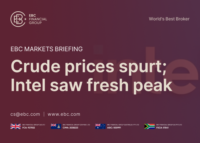 EBC Markets Briefing | Crude prices spurt; Intel saw fresh peak EBC Markets Briefing | Crude prices spurt; Intel saw fresh peak