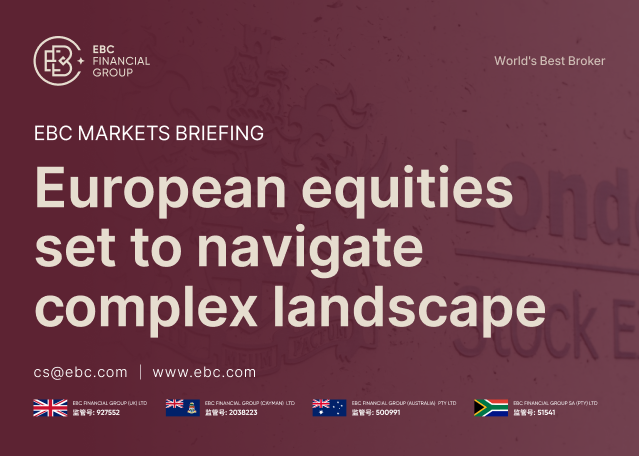 EBC Markets Briefing | European equities set to navigate complex landscape EBC Markets Briefing | European equities set to navigate complex landscape