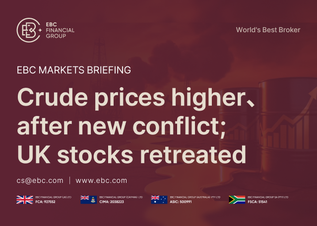 ​EBC Markets Briefing | Crude prices higher after new conflict; UK stocks retreated