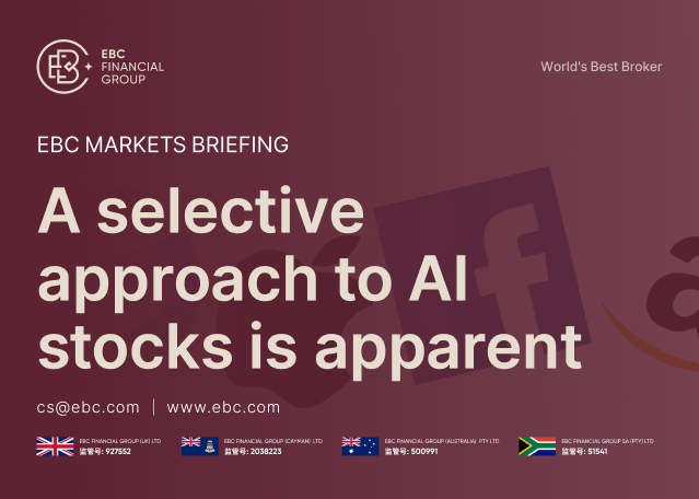 EBC Markets Briefing | A selective approach to AI stocks is apparent EBC Markets Briefing | A selective approach to AI stocks is apparent