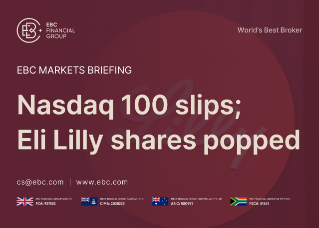 EBC Markets Briefing | Nasdaq 100 slips; Eli Lilly shares popped EBC Markets Briefing | Nasdaq 100 slips; Eli Lilly shares popped