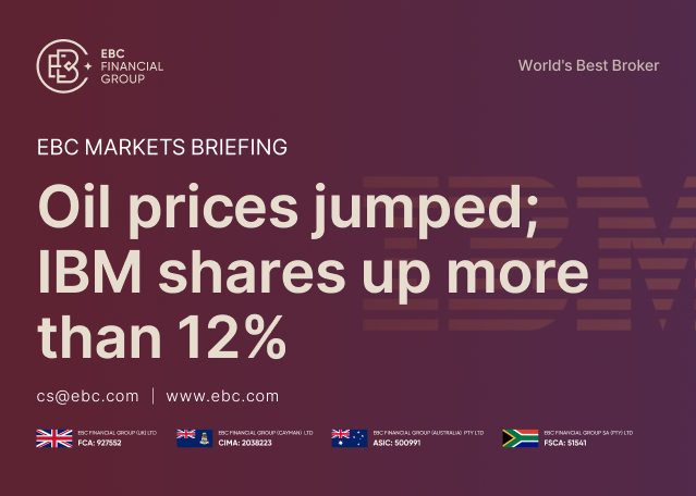 EBC Markets Briefing | Oil prices jumped; IBM shares up more than 12% EBC Markets Briefing | Oil prices jumped; IBM shares up more than 12%