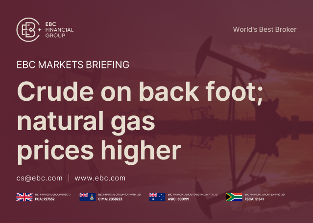 EBC Markets Briefing | Crude on back foot; natural gas prices higher