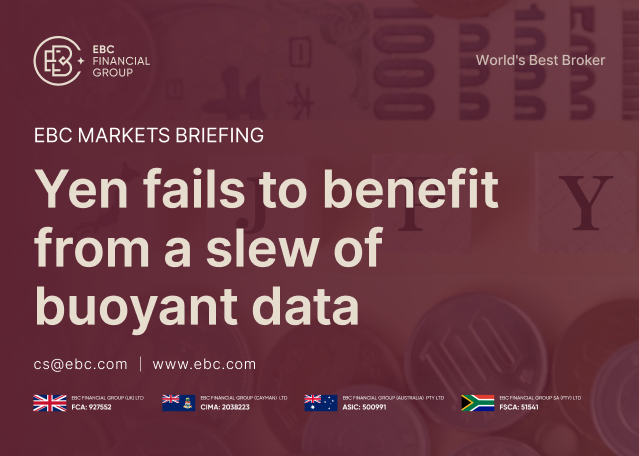 EBC Markets Briefing | Yen fails to benefit from a slew of buoyant data EBC Markets Briefing | Yen fails to benefit from a slew of buoyant data