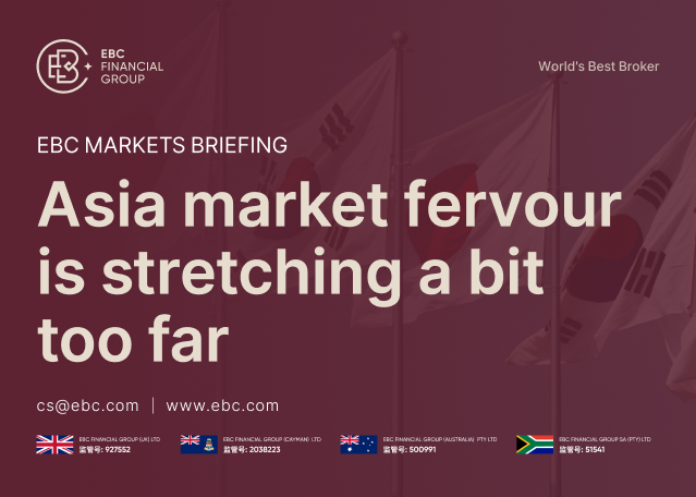 EBC Markets Briefing | Asia market fervour is stretching a bit too far