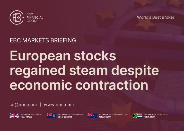 EBC Markets Briefing | European stocks regained steam despite economic contraction EBC Markets Briefing | European stocks regained steam despite economic contraction