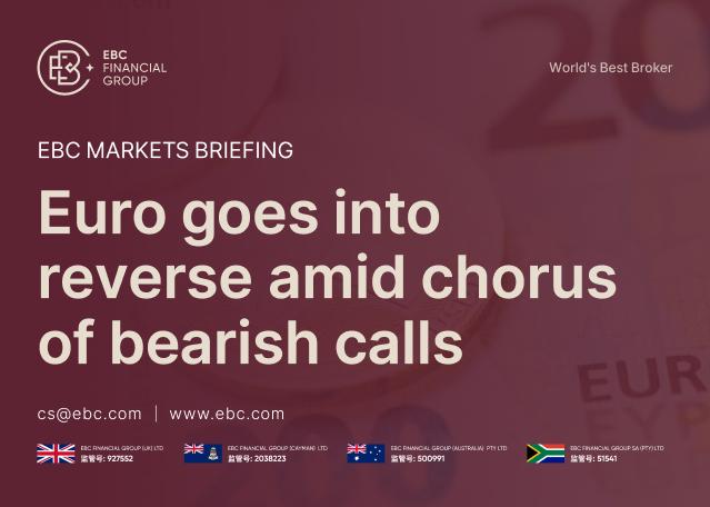 EBC Markets Briefing | Euro goes into reverse amid chorus of bearish calls EBC Markets Briefing | Euro goes into reverse amid chorus of bearish calls
