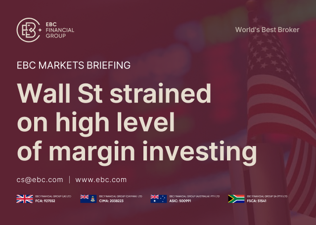 EBC Markets Briefing | Wall St strained on high level of margin investing