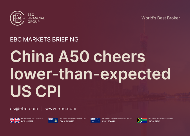 EBC Markets Briefing | China A50 cheers lower-than-expected US CPI EBC Markets Briefing | China A50 cheers lower-than-expected US CPI