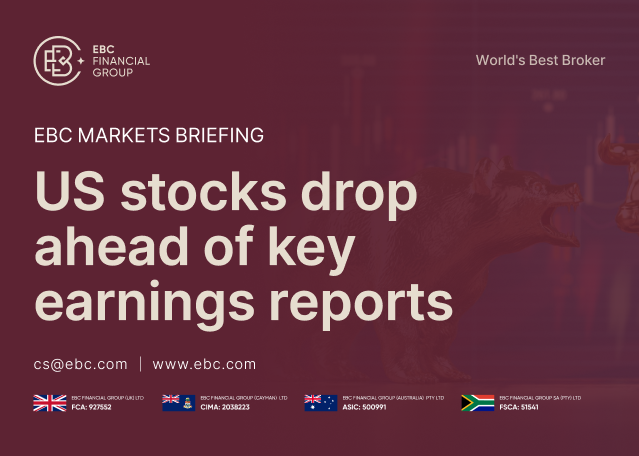 EBC Markets Briefing | US stocks drop ahead of key earnings reports EBC Markets Briefing | US stocks drop ahead of key earnings reports