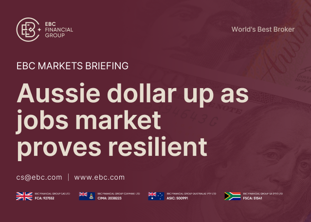 EBC Markets Briefing | Aussie dollar up as jobs market proves resilient EBC Markets Briefing | Aussie dollar up as jobs market proves resilient