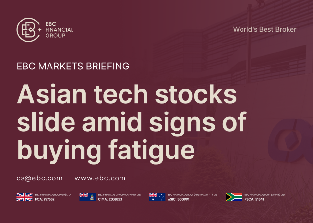 EBC Markets Briefing | Asian tech stocks slide amid signs of buying fatigue EBC Markets Briefing | Asian tech stocks slide amid signs of buying fatigue