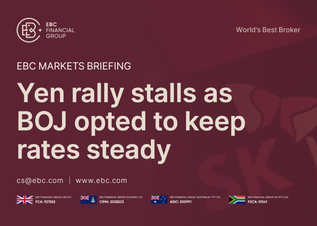 EBC Markets Briefing | Yen rally stalls as BOJ opted to keep rates steady EBC Markets Briefing | Yen rally stalls as BOJ opted to keep rates steady