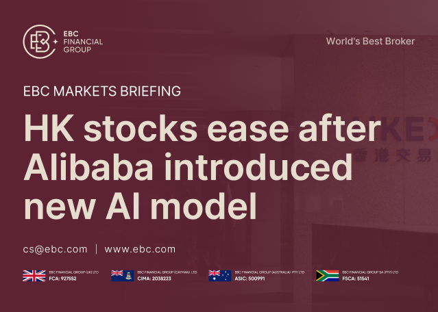 EBC Markets Briefing | HK stocks ease after Alibaba introduced new AI model EBC Markets Briefing | HK stocks ease after Alibaba introduced new AI model