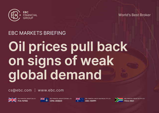 EBC Markets Briefing | Oil prices pull back on signs of weak global demand EBC Markets Briefing | Oil prices pull back on signs of weak global demand