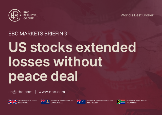 EBC Markets Briefing | US stocks extended losses without peace deal EBC Markets Briefing | US stocks extended losses without peace deal