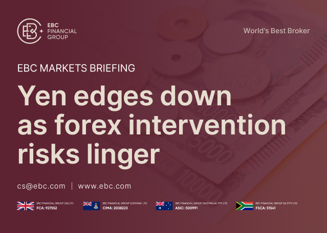EBC Markets Briefing | Yen edges down as forex intervention risks linger EBC Markets Briefing | Yen edges down as forex intervention risks linger