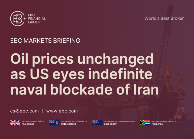 EBC Markets Briefing | Oil prices unchanged as US eyes indefinite naval blockade of Iran EBC Markets Briefing | Oil prices unchanged as US eyes indefinite naval blockade of Iran