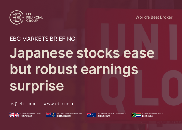 EBC Markets Briefing | Japanese stocks ease but robust earnings surprise EBC Markets Briefing | Japanese stocks ease but robust earnings surprise