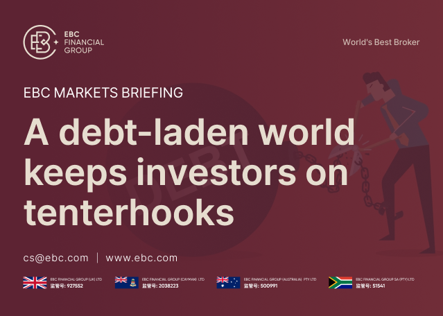 EBC Markets Briefing | A debt-laden world keeps investors on tenterhooks EBC Markets Briefing | A debt-laden world keeps investors on tenterhooks
